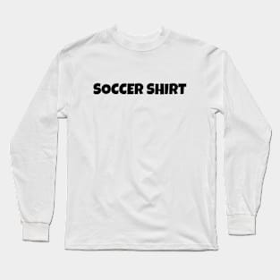 Soccer Shirt, Soccer Day Shirt, This Is My Soccer Shirt Long Sleeve T-Shirt